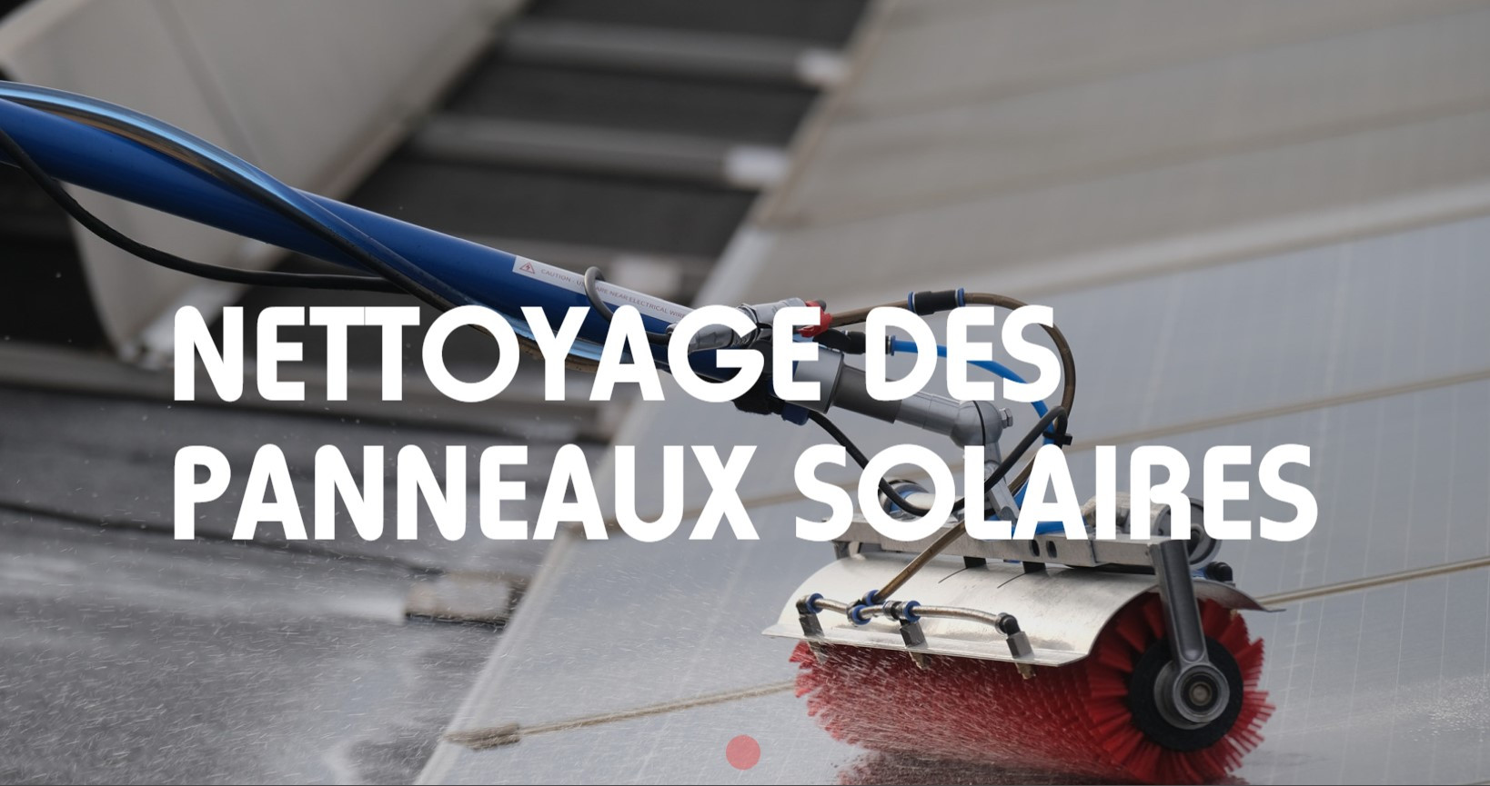 Nettoyage Panneaux Solaires : L’essentiel à retenir Nettoyage Panneaux Solaires : L’essentiel à retenir